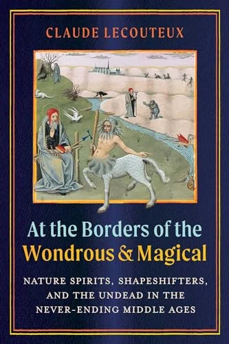 At the Borders of the Wondrous and Magical: Nature Spirits, Shapeshifters, and the Undead in the Never-Ending Middle Ages — photo 3
