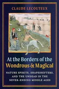 At the Borders of the Wondrous and Magical: Nature Spirits, Shapeshifters, and the Undead in the Never-Ending Middle Ages — photo 2