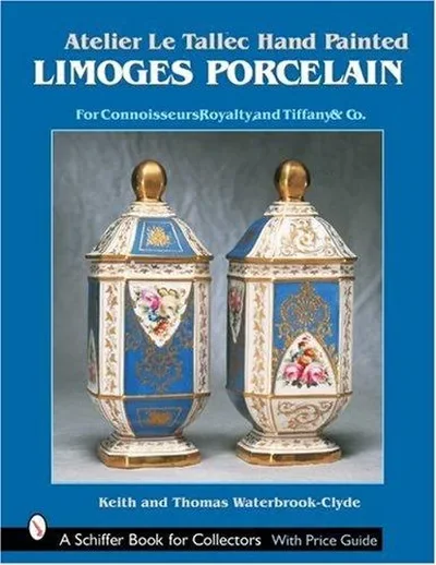Atelier Le Tallec(tm) Hand Painted Limoges Porcelain: For Connoisseurs, Royalty, and Tiffany & Co.(Tm) Waterbrook-Clyde — dewey-pub:Schiffer