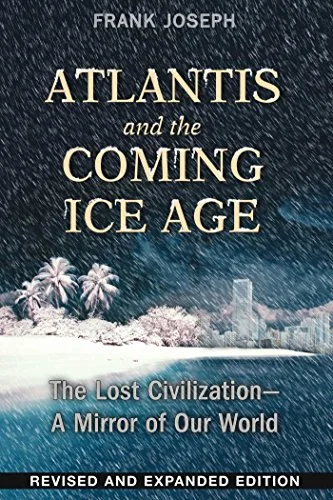 Atlantis and the Coming Ice Age: The Lost Civilization--A Mirror of Our World (Edition, New of Atlantis and 2012)