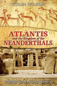 Atlantis and the Kingdom of the Neanderthals: 100,000 Years of Lost History — photo 2