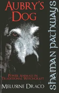 Aubry's Dog: Power Animals in Traditional Witchcraft Ruthven, Suzanne — photo 2