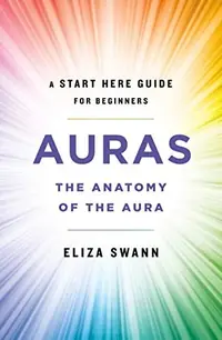 Auras: The Anatomy of the Aura (a Start Here Guide for Beginners) Swann, Eliza — photo 2