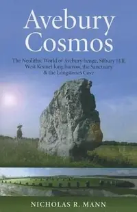 Avebury Cosmos: The Neolithic World of Avebury Henge, Silbury Hill, West Kennet Long Barrow, the Sanctuary & the Longstones Cove — photo 2