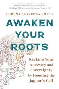 Awaken Your Roots: Reclaim Your Ancestry and Sovereignty by Heeding the Jaguar's Call — photo 2