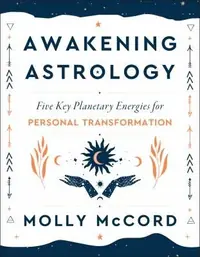 Awakening Astrology: Five Key Planetary Energies for Personal Transformation McCord, Molly — photo 2