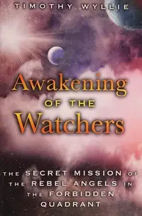 Awakening of the Watchers: The Secret Mission of the Rebel Angels in the Forbidden Quadrant — photo 2