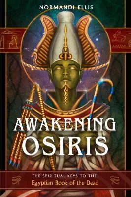 Awakening Osiris: The Spiritual Keys to the Egyptian Book of the Dead (Anniversary Edition, 35th Anniversary)