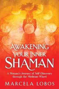 Awakening Your Inner Shaman: A Woman's Journey of Self-Discovery Through the Medicine Wheel — photo 2