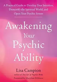 Awakening Your Psychic Ability: A Practical Guide to Develop Your Intuition, Demystify the Spiritual World, and Open Your Psychic Senses — photo 2