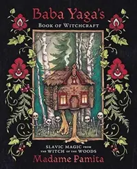 Baba Yaga's Book of Witchcraft: Slavic Magic from the Witch of the Woods — photo 2