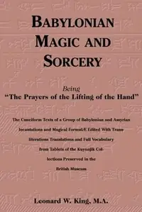 Babylonian Magic and Sorcery: Being the Prayers of the Lifting of the Hand — photo 2