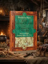 Bad Christians and Hanging Toads: Witch Crafting in Northern Spain, 1525-1675 — photo 1