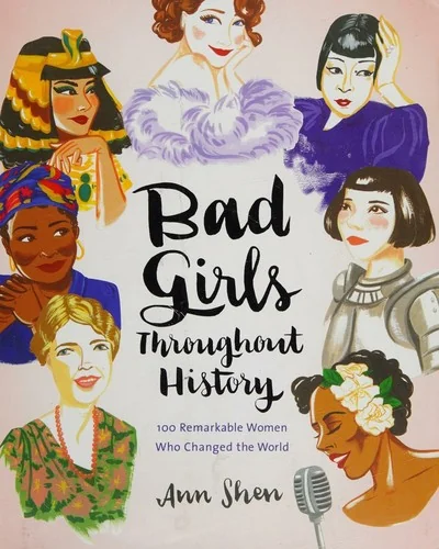 Bad Girls Throughout History: 100 Remarkable Women Who Changed the World