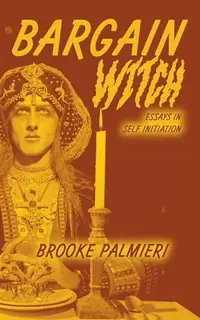 Bargain Witch: Essays in Self-Initiation — photo 2
