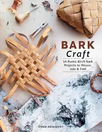 Bark Craft: 14 Rustic Birch Bark Projects to Weave, Join & Fold — photo 2