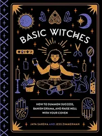 Basic Witches: How to Summon Success, Banish Drama, and Raise Hell with Your Coven — photo 2