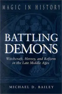 Battling Demons: Witchcraft, Heresy, and Reform in the Late Middle Ages Bailey, Michael D — photo 3