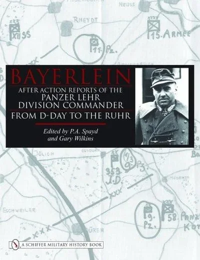 Bayerlein: After Action Reports of the Panzer Lehr Division Commander from D-Day to the Ruhr Spayd, P a — dewey-pub:Schiffer