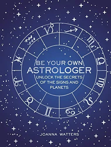 Be Your Own Astrologer: Unlock the Secrets of the Signs and Planets — photo 3