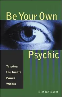 Be Your Own Psychic: Tapping the Innate Power Within — photo 2