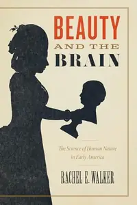 Beauty and the Brain: The Science of Human Nature in Early America — photo 2
