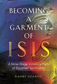 Becoming a Garment of Isis: A Nine-Stage Initiatory Path of Egyptian Spirituality — photo 2