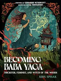 Becoming Baba Yaga: Trickster, Feminist, and Witch of the Woods — photo 2