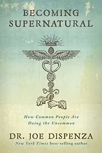 Becoming Supernatural: How Common People Are Doing the Uncommon — photo 2