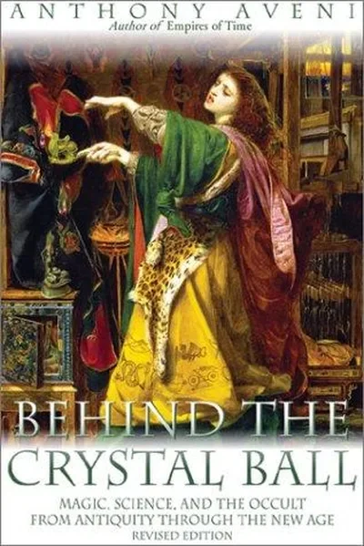 Behind the Crystal Ball: Magic, Science, and the Occult from Antiquity Through the New Age, Revised Edition (REV)