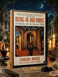 Being-In-Dreaming: An Initiation Into the Sorcerers' World (Revised) Donner, Florinda — photo 1
