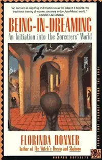 Being-In-Dreaming: An Initiation Into the Sorcerers' World (Revised) Donner, Florinda — photo 2