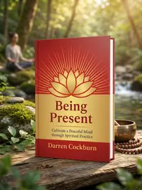 Being Present: Cultivate a Peaceful Mind Through Spiritual Practice — photo 1