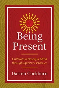 Being Present: Cultivate a Peaceful Mind Through Spiritual Practice — photo 2