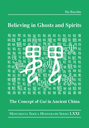 Believing in Ghosts and Spirits: The Concept of GUI in Ancient China Baozhu, Hu