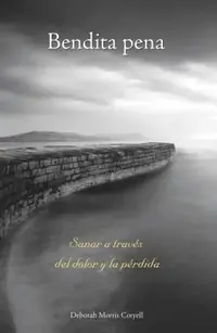 Bendita Pena: Sanar a Través del Dolor Y La Pérdida Coryell, Deborah Morris — photo 2