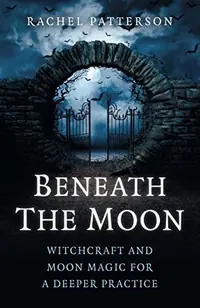 Beneath the Moon: Witchcraft and Moon Magic for a Deeper Practice — photo 2