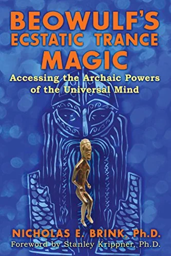 Beowulf's Ecstatic Trance Magic: Accessing the Archaic Powers of the Universal Mind — photo 3