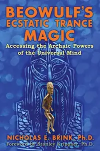 Beowulf's Ecstatic Trance Magic: Accessing the Archaic Powers of the Universal Mind — photo 2