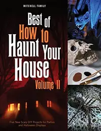 Best of How to Haunt Your House, Volume II: Dozens of Spirited DIY Projects for Parties and Halloween Displays — photo 2