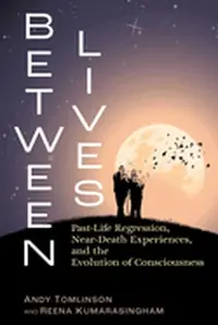 Between Lives: Past-Life Regression, Near-Death Experiences, and the Evolution of Consciousness — photo 2