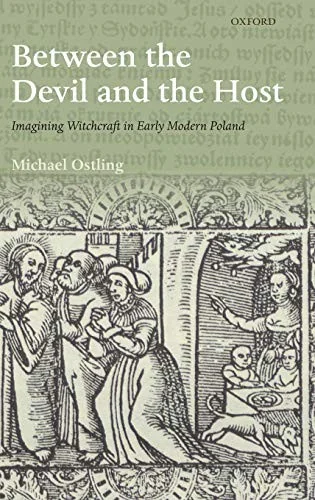Between the Devil and the Host: Imagining Witchcraft in Early Modern Poland Ostling, Michael