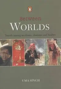 Between Worlds: Travel Among Mediums, Shamans and Healers — photo 2