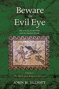 Beware the Evil Eye Volume 3: The Evil Eye in the Bible and the Ancient World--The Bible and Related Sources — photo 2