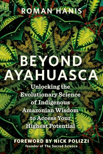 Beyond Ayahuasca: Unlocking the Evolutionary Science of Indigenous Amazonian Wisdom to Access Your Highest Potential — photo 3
