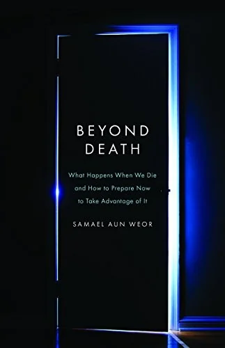 Beyond Death: What Happens When We Die and How to Prepare Now to Take Advantage of It