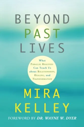 Beyond Past Lives: What Parallel Realities Can Teach Us about Relationships, Healing, and Transformation — photo 3