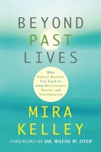 Beyond Past Lives: What Parallel Realities Can Teach Us about Relationships, Healing, and Transformation — photo 2