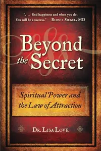 Beyond the Secret: Spiritual Power and the Law of Attraction — photo 2