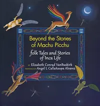Beyond the Stones of Machu Picchu: Folk Tales and Stories of Inca Life — photo 2